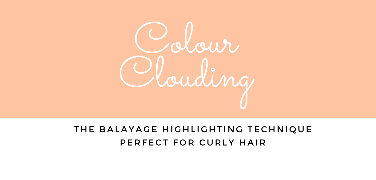 Colour Clouding - Balayage for Curly Hair