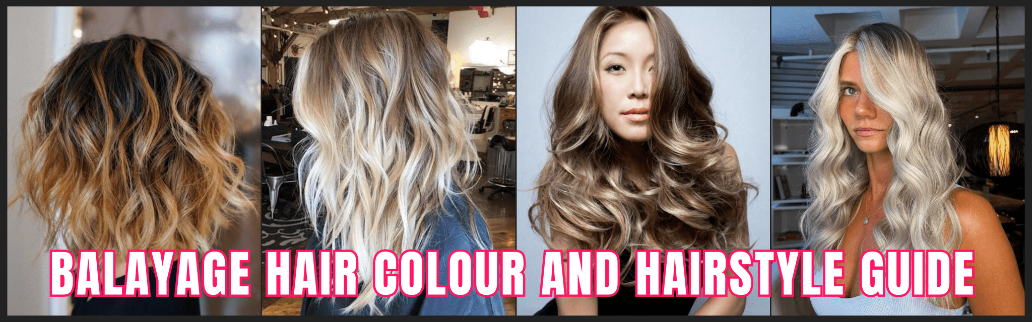 Balayage Hair Colour & Hairstyle Guide | What Is Balayage Hair?